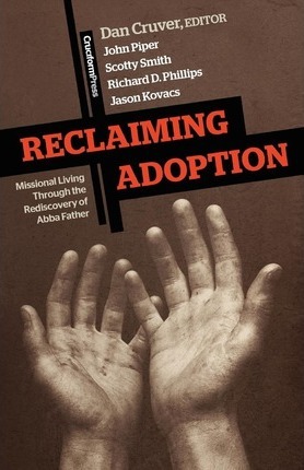 Cover of Reclaiming Adoption - Missional Living Through The Rediscovery Of Abba Father
